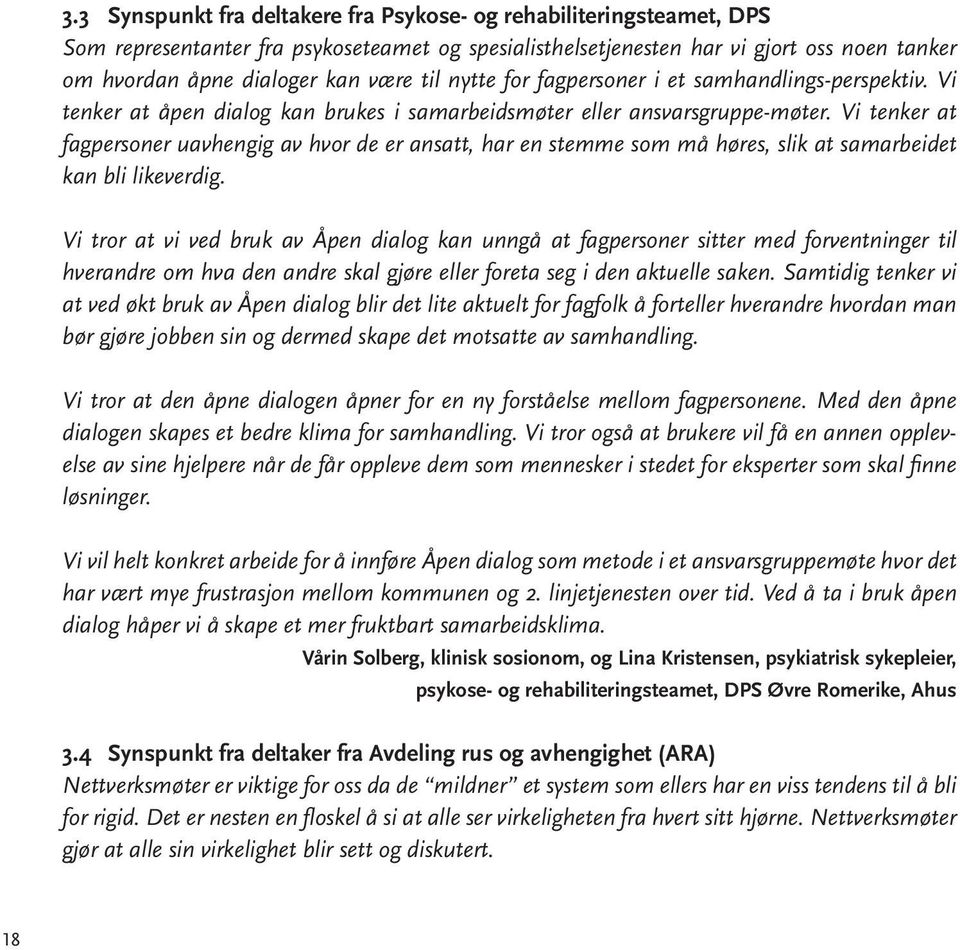 Vi tenker at fagpersoner uavhengig av hvor de er ansatt, har en stemme som må høres, slik at samarbeidet kan bli likeverdig.