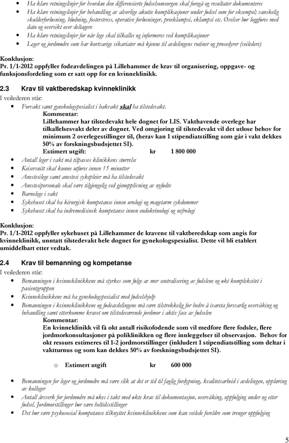 Øvelser bør loggføres med dato og oversikt over deltagere Ha klare retningslinjer for når lege skal tilkalles og informeres ved komplikasjoner Leger og jordmødre som har kortvarige vikariater må