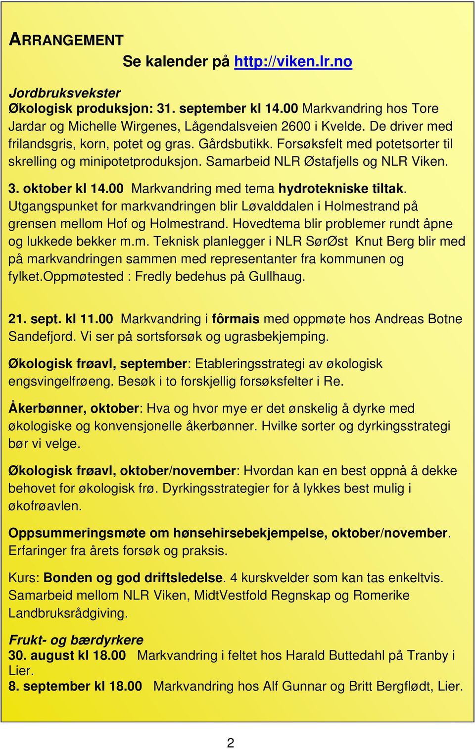 00 Markvandring med tema hydrotekniske tiltak. Utgangspunket for markvandringen blir Løvalddalen i Holmestrand på grensen mellom Hof og Holmestrand.