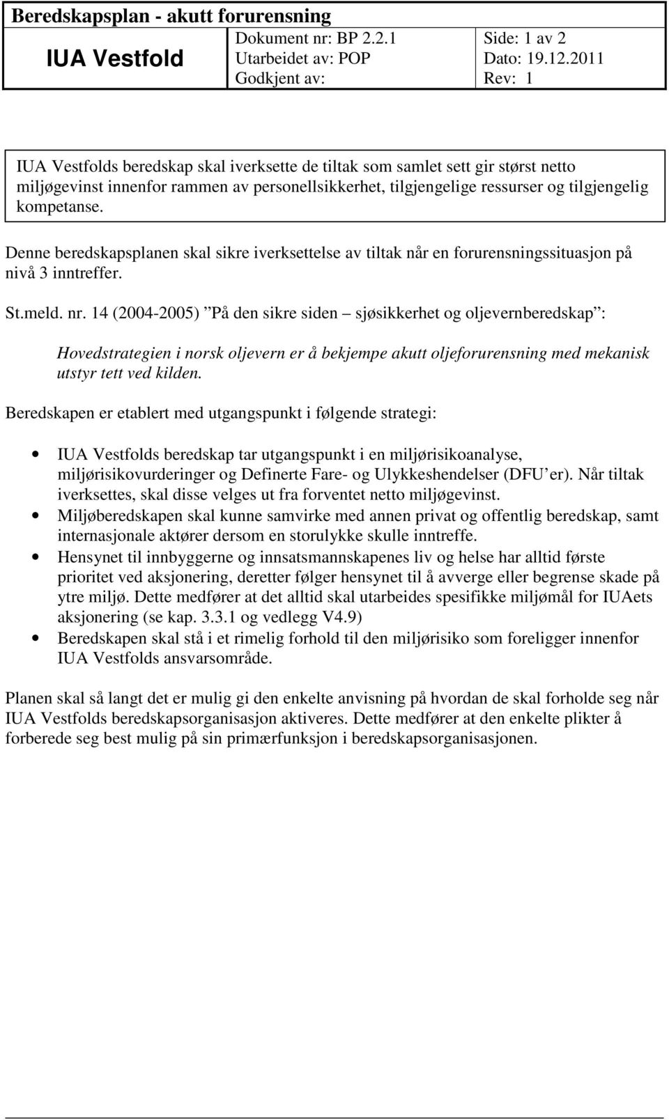 Denne beredskapsplanen skal sikre iverksettelse av tiltak når en forurensningssituasjon på nivå 3 inntreffer. St.meld. nr.