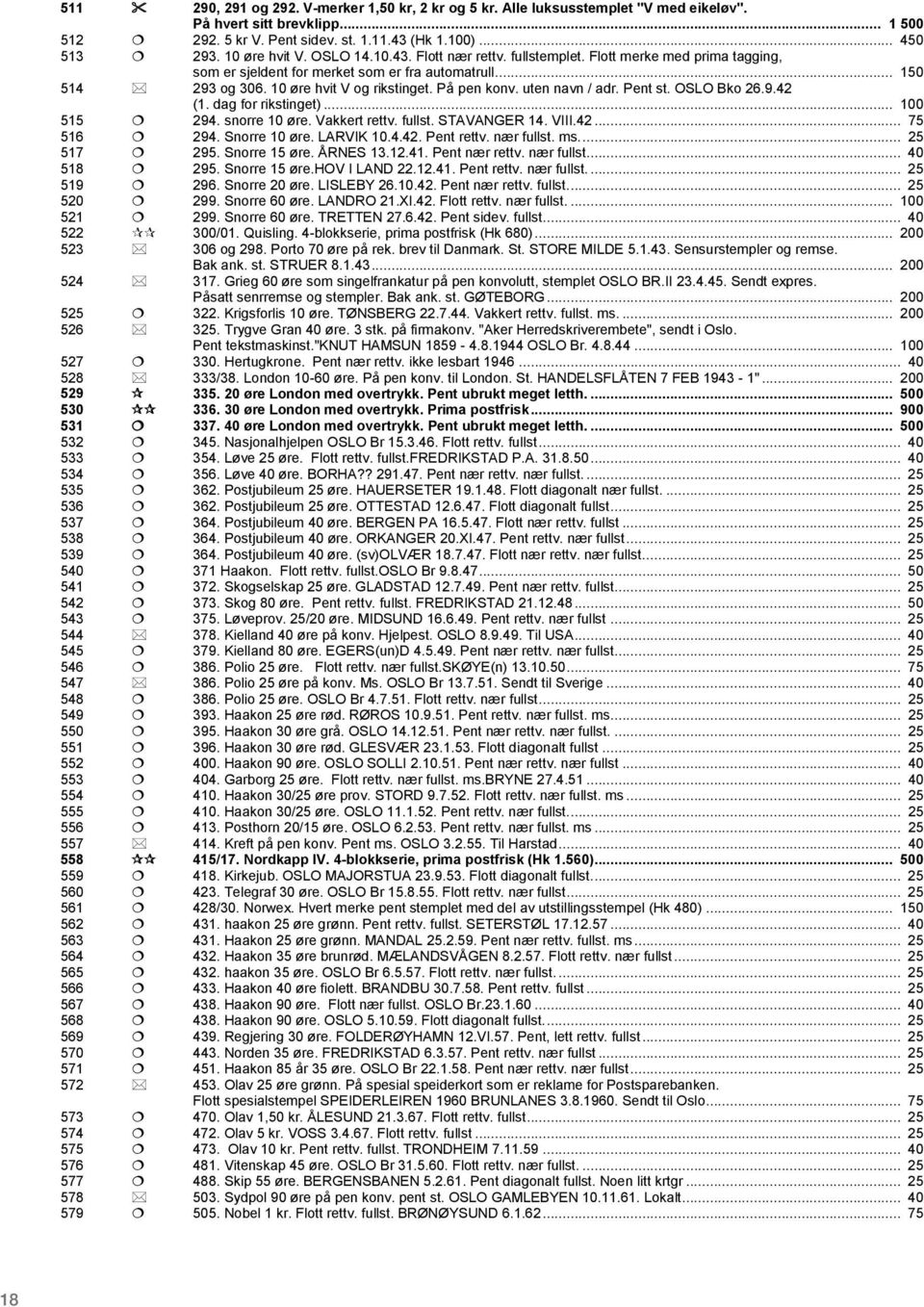 På pen konv. uten navn / adr. Pent st. OSLO Bko 26.9.42 (1. dag for rikstinget)... 100 515 294. snorre 10 øre. Vakkert rettv. fullst. STAVANGER 14. VIII.42... 75 516 294. Snorre 10 øre. LARVIK 10.4.42. Pent rettv.