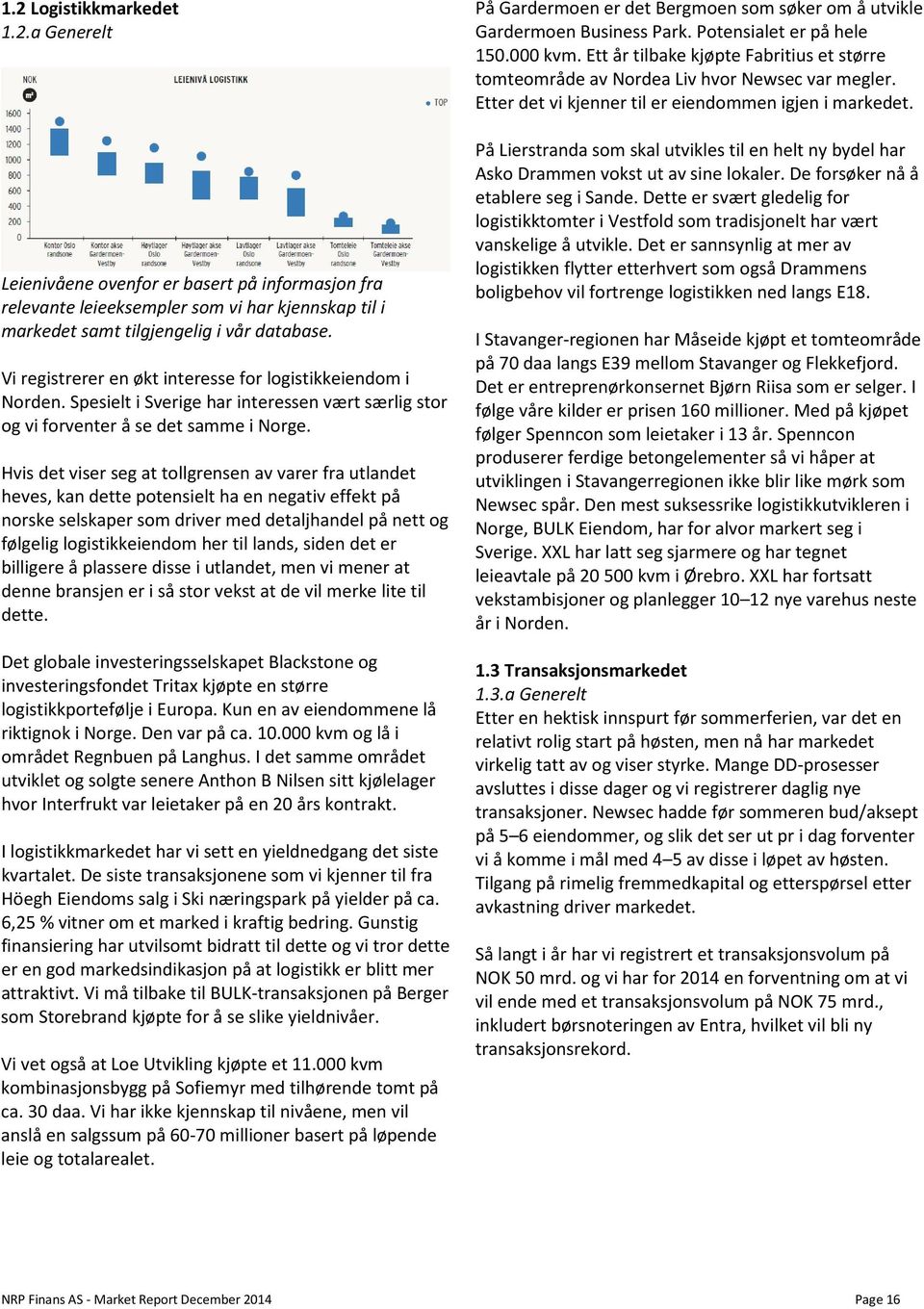 Hvis det viser seg at tollgrensen av varer fra utlandet heves, kan dette potensielt ha en negativ effekt på norske selskaper som driver med detaljhandel på nett og følgelig logistikkeiendom her til