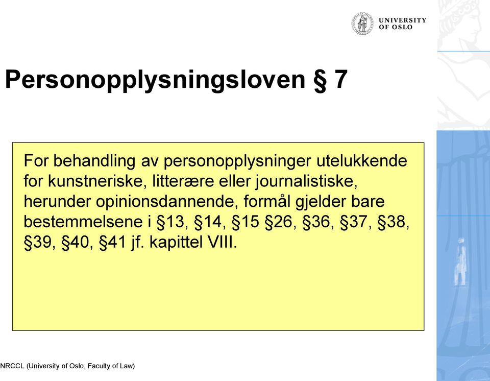 eller journalistiske, herunder opinionsdannende, formål