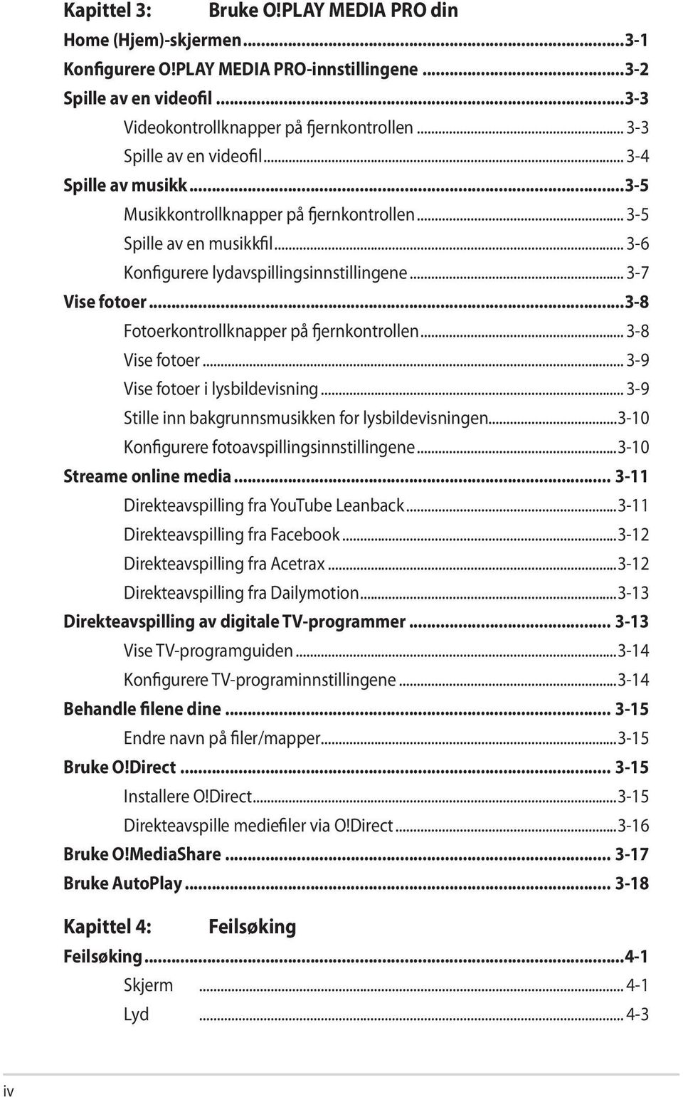 ..3-8 Fotoerkontrollknapper på fjernkontrollen... 3-8 Vise fotoer... 3-9 Vise fotoer i lysbildevisning... 3-9 Stille inn bakgrunnsmusikken for lysbildevisningen.