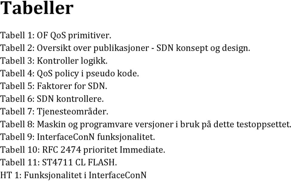 Tabell 6: SDN kontrollere. Tabell 7: Tjenesteområder.