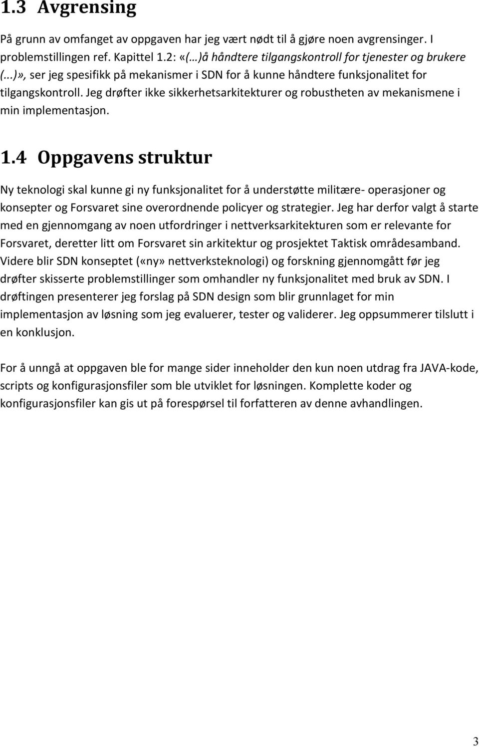 4 Oppgavens struktur Ny teknologi skal kunne gi ny funksjonalitet for å understøtte militære- operasjoner og konsepter og Forsvaret sine overordnende policyer og strategier.