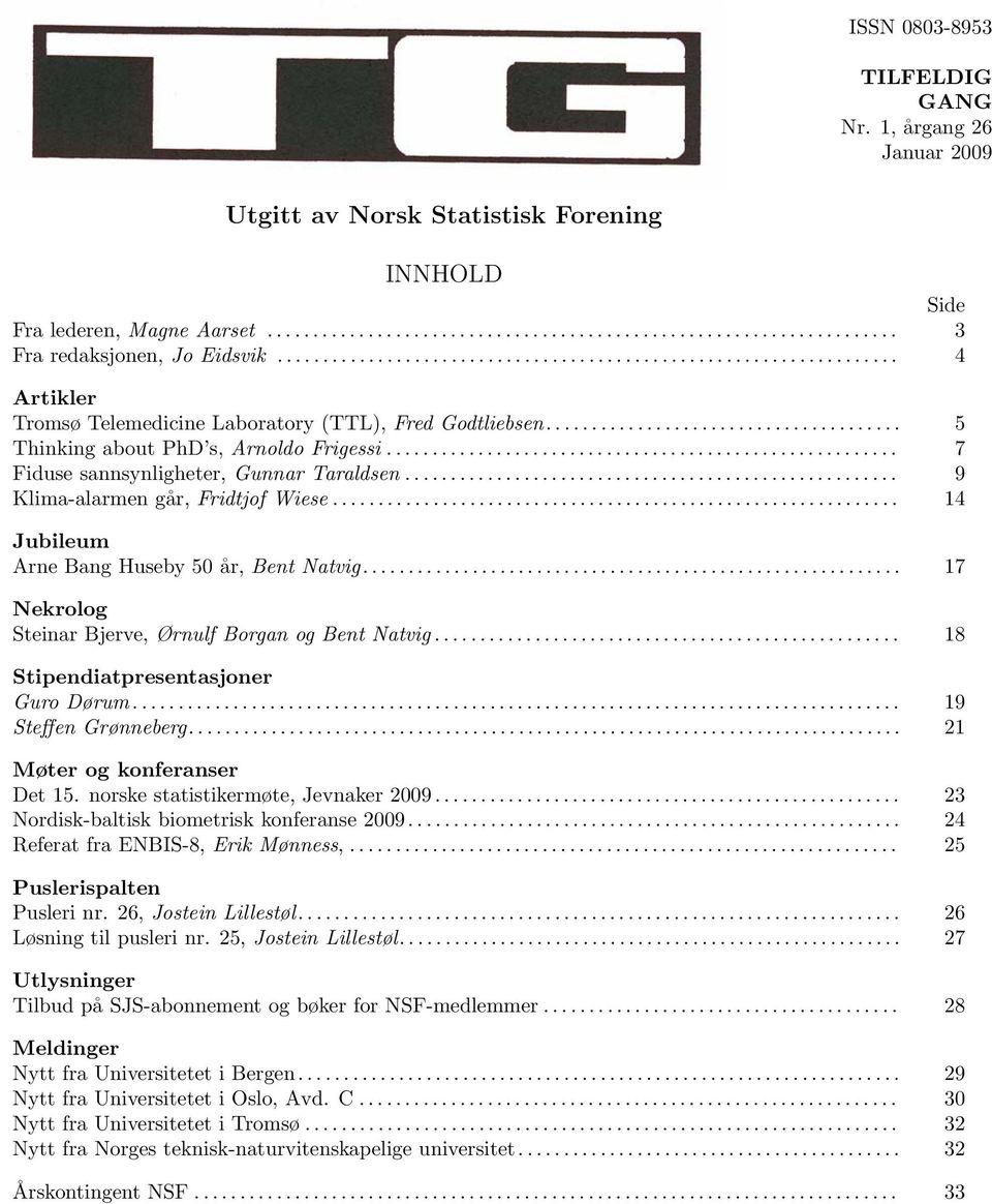 ....................................................... 7 Fiduse sannsynligheter, Gunnar Taraldsen...................................................... 9 Klima-alarmen går, Fridtjof Wiese.