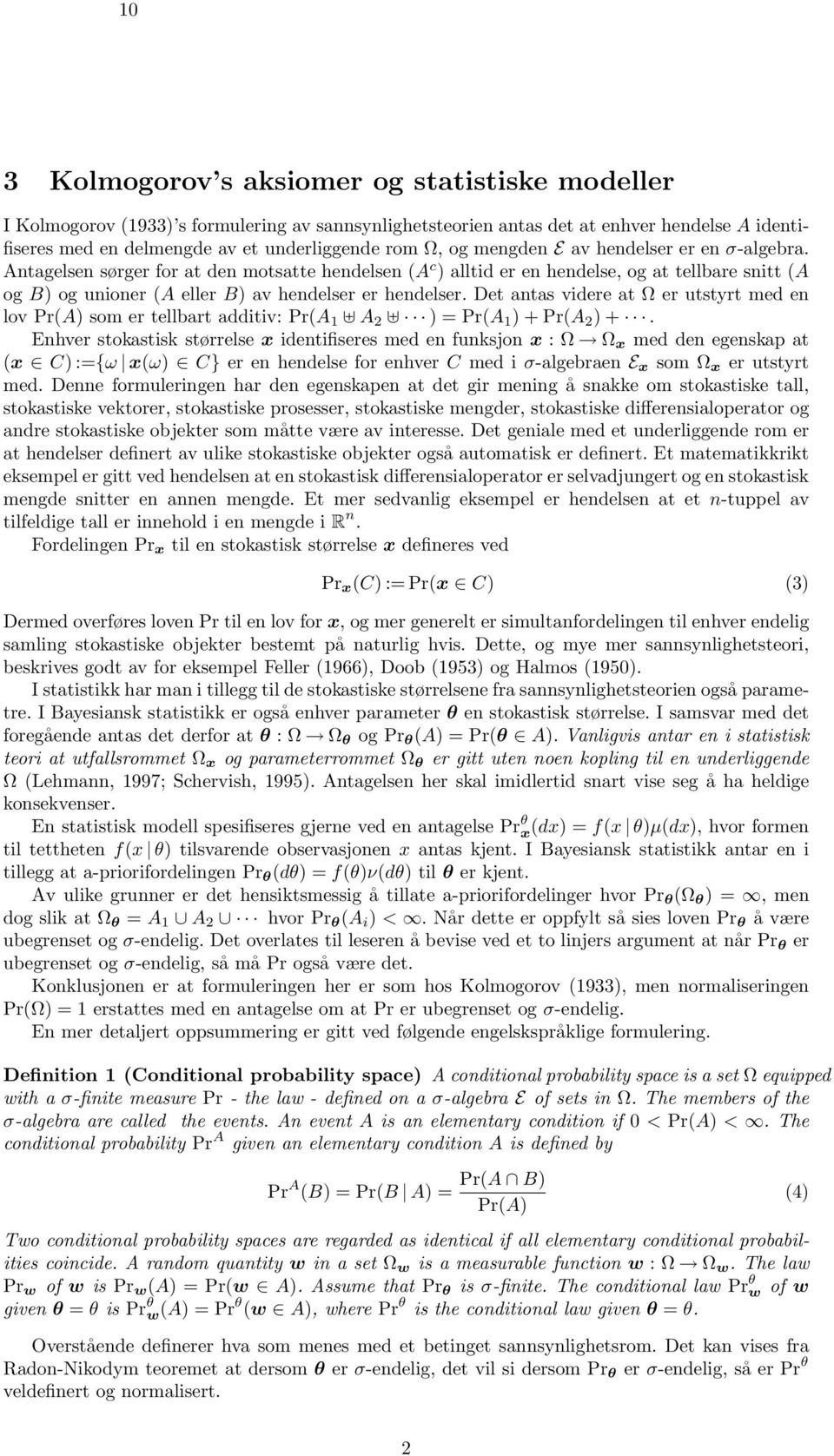 Det antas videre at Ω er utstyrt med en lov Pr(A) som er tellbart additiv: Pr(A 1 A 2 ) = Pr(A 1 ) + Pr(A 2 ) +.