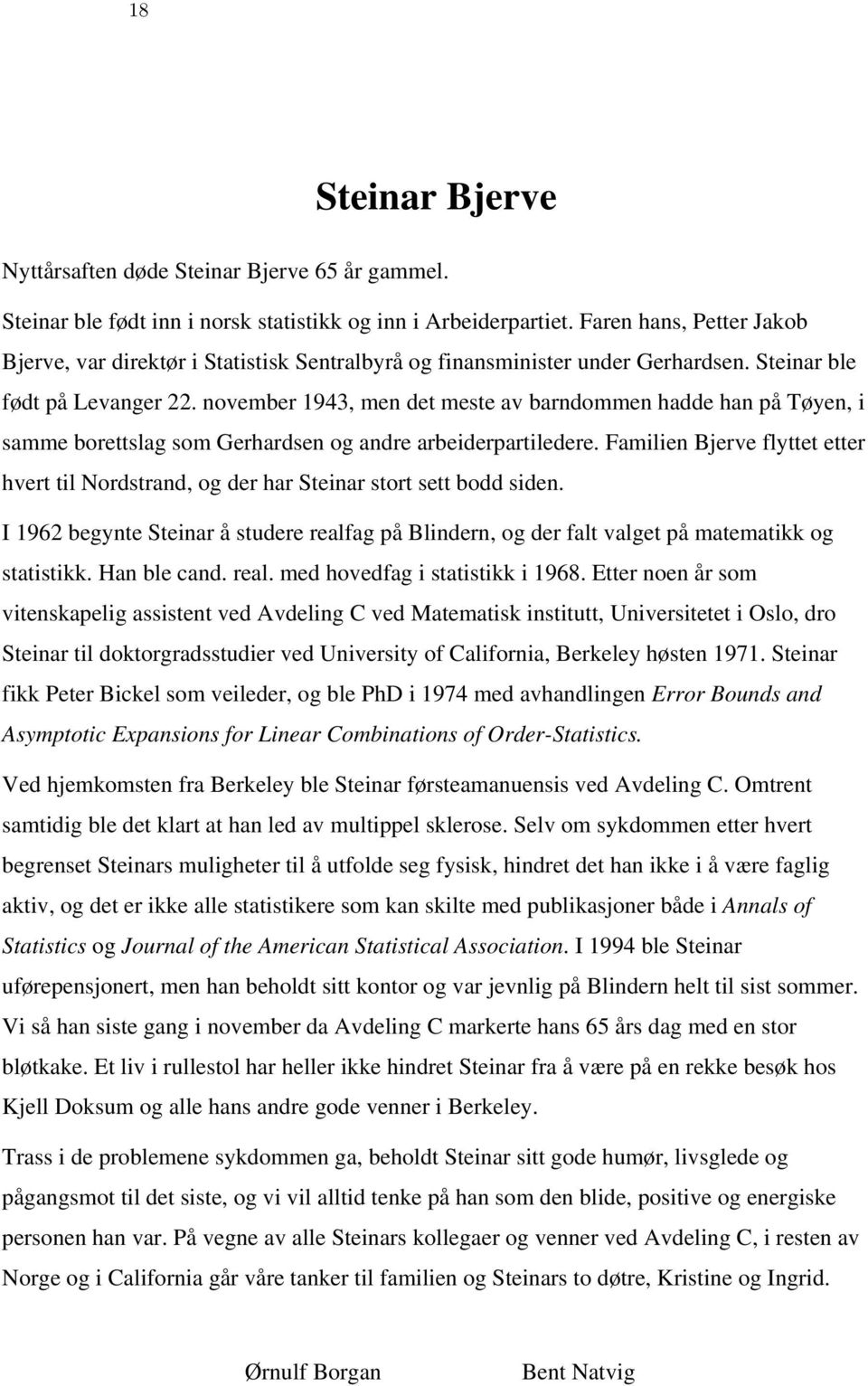 november 1943, men det meste av barndommen hadde han på Tøyen, i samme borettslag som Gerhardsen og andre arbeiderpartiledere.