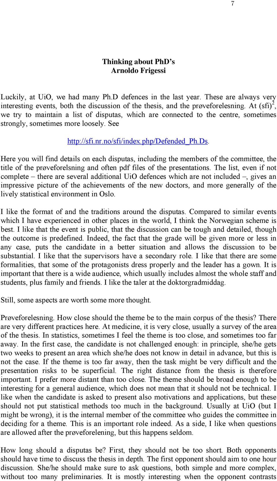 At (sfi) 2, we try to maintain a list of disputas, which are connected to the centre, sometimes strongly, sometimes more loosely. See http://sfi.nr.no/sfi/index.php/defended_ph.ds.