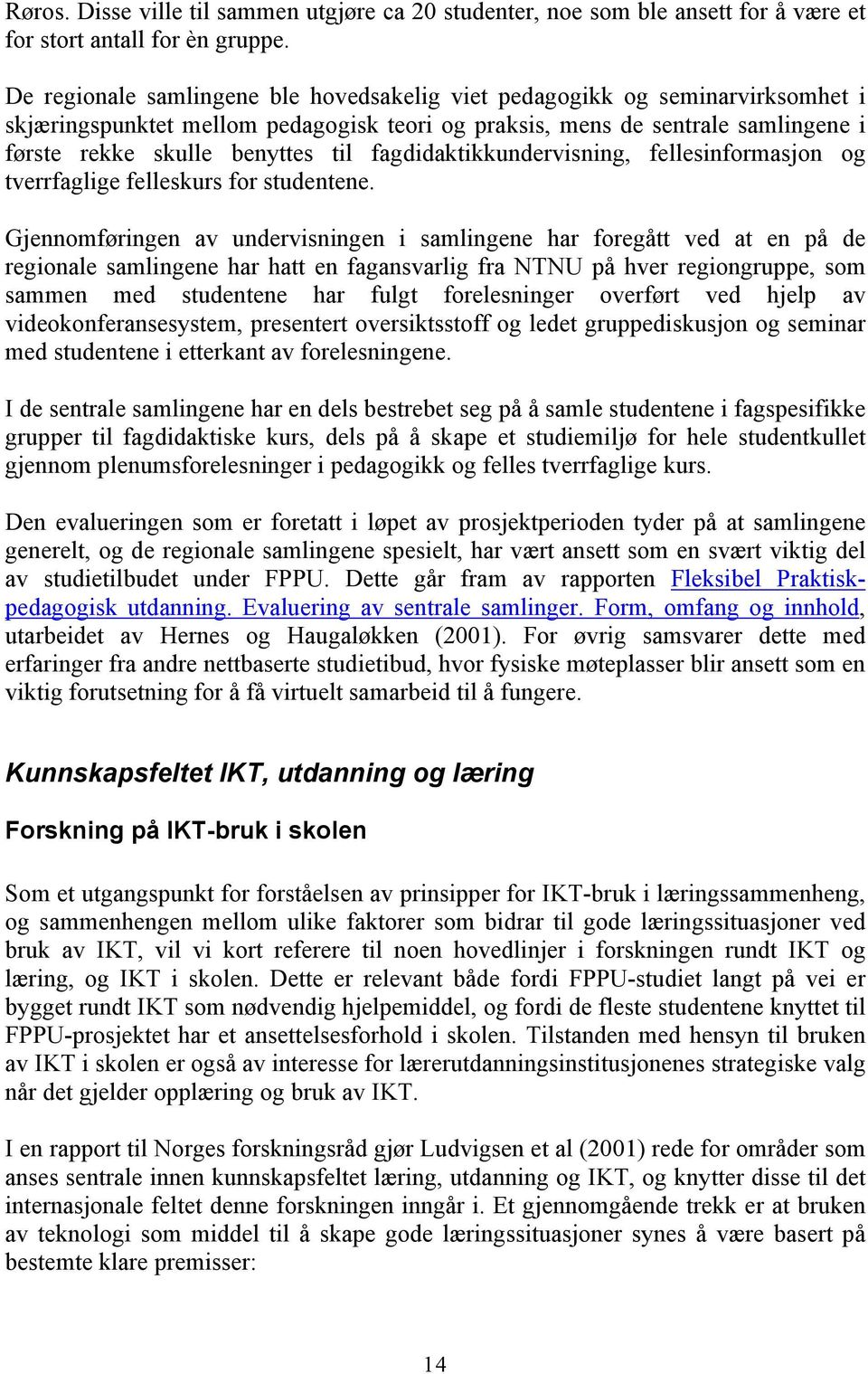 fagdidaktikkundervisning, fellesinformasjon og tverrfaglige felleskurs for studentene.