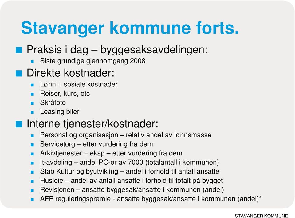 tjenester/kostnader: Personal og organisasjon relativ andel av lønnsmasse Servicetorg etter vurdering fra dem Arkivtjenester + eksp etter vurdering fra dem