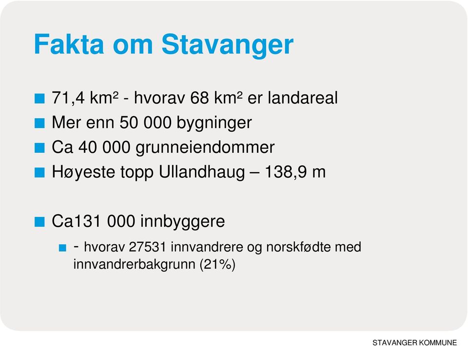 Høyeste topp Ullandhaug 138,9 m Ca131 000 innbyggere -