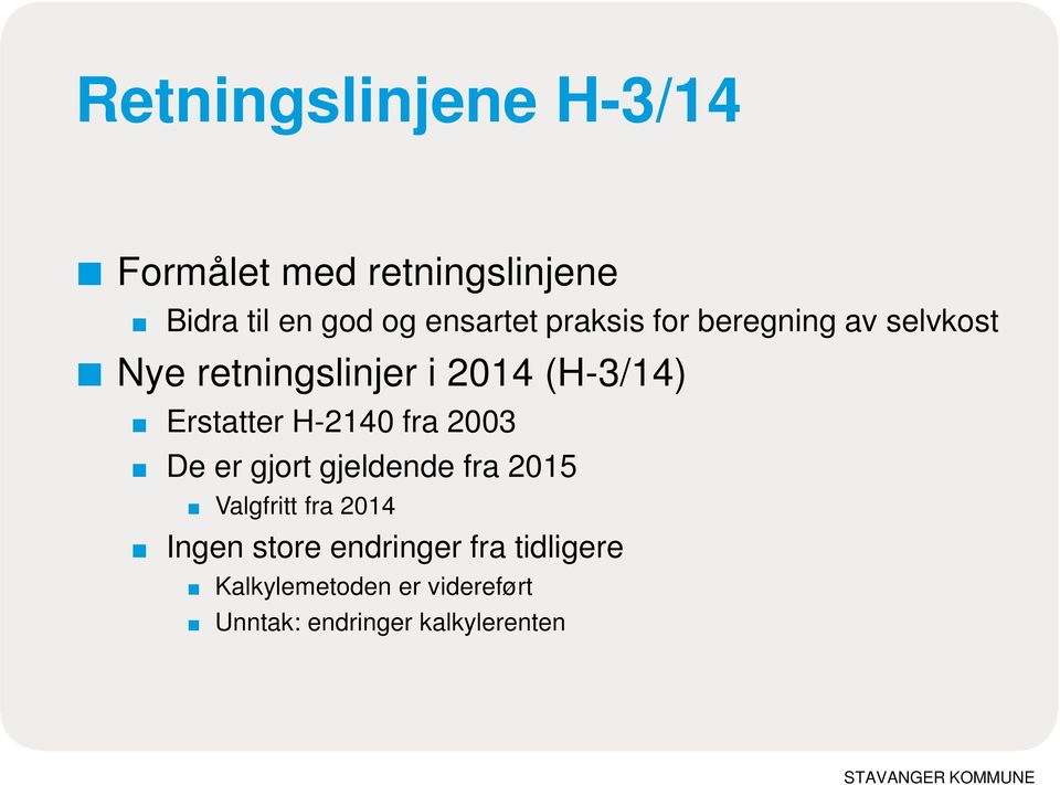 H-2140 fra 2003 De er gjort gjeldende fra 2015 Valgfritt fra 2014 Ingen store