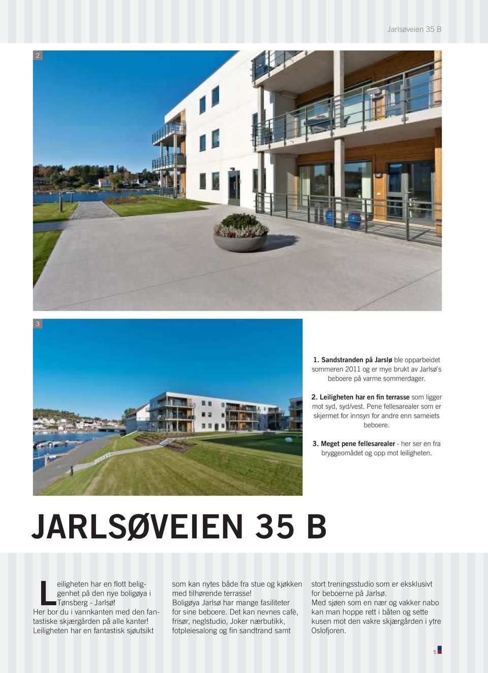 JARLSØVEIEN 35 B Leilighetenharenlottbeliggenhetpådennyeboligøyai Tønsberg-Jarlsø! Herborduivannkantenmeddenfantastiskeskjærgårdenpåallekanter!