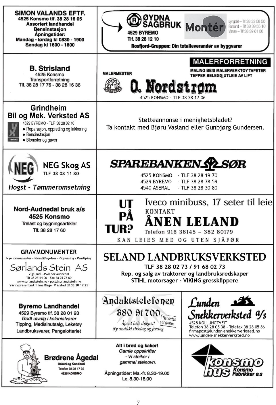 NEG Skog AS TLF 38 08 11 80 Hogst - Tømmeromsetning 4525 KONSMO - TLF 38 28 19 70 4529 BYREMO - TLF 38 28 78 59 4540 ÅSERAL - TLF 38 28 30 80 GRAVMONUMENTER Nye monumenter - Navntilføyelser -