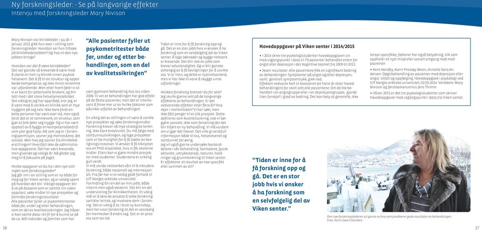 Det var ganske så krevende å være med å starte en helt ny klinikk innen psykisk helsevern. Det å få til en struktur og opparbeide kompetanse, og ikke minst renommé var utfordrende.