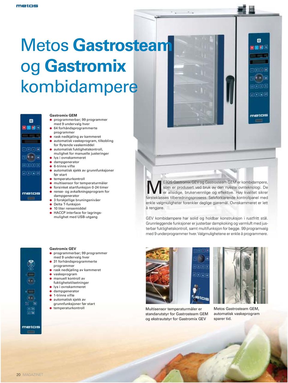 temperaturkontroll multisensor for temperaturmåler forsinket startfunksjon 0-24 timer rense- og avkalkningsprogram for dampgenerator 3 forskjellige bruningsnivåer Delta T-funksjon 10 liter