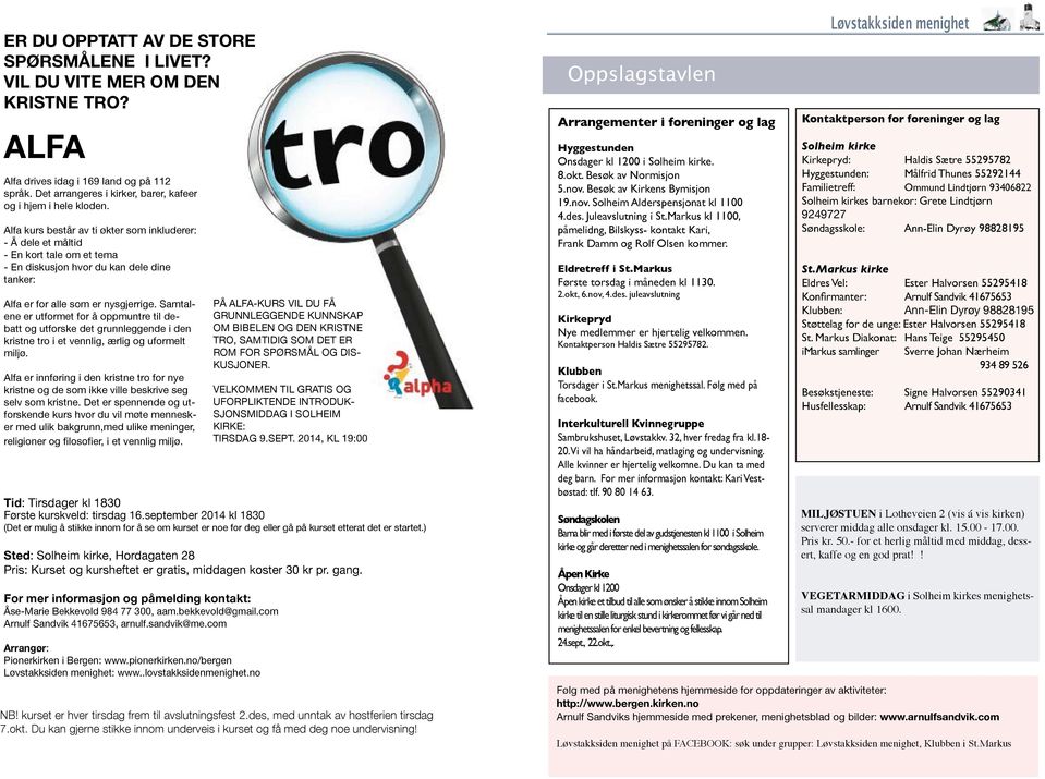 Samtalene er utformet for å oppmuntre til debatt og utforske det grunnleggende i den kristne tro i et vennlig, ærlig og uformelt miljø.