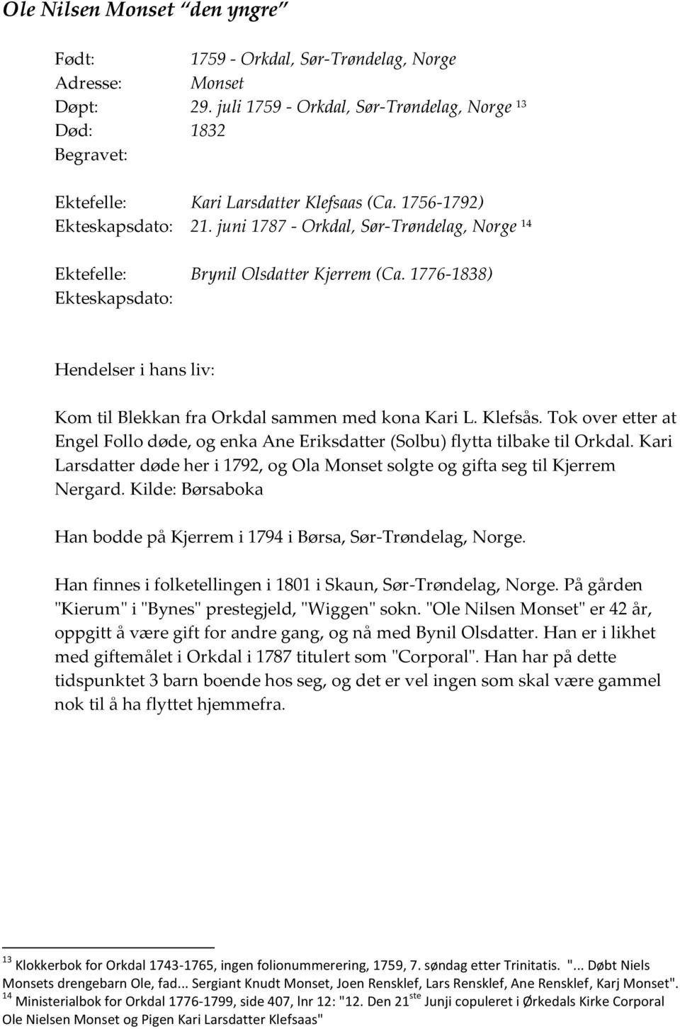 1776-1838) Ekteskapsdato: Hendelser i hans liv: Kom til Blekkan fra Orkdal sammen med kona Kari L. Klefsås.