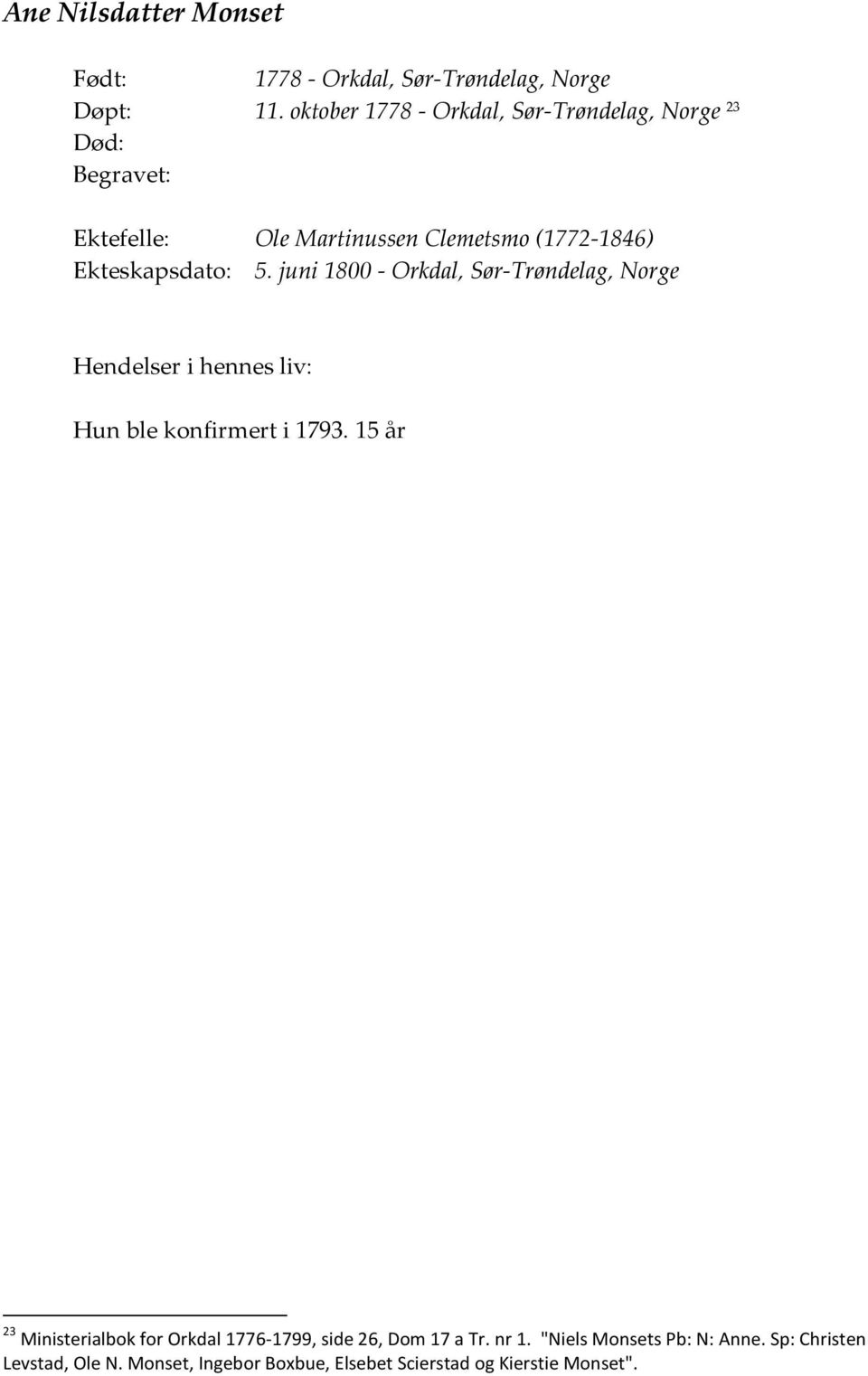 Ekteskapsdato: 5. juni 1800 - Orkdal, Sør-Trøndelag, Norge Hendelser i hennes liv: Hun ble konfirmert i 1793.