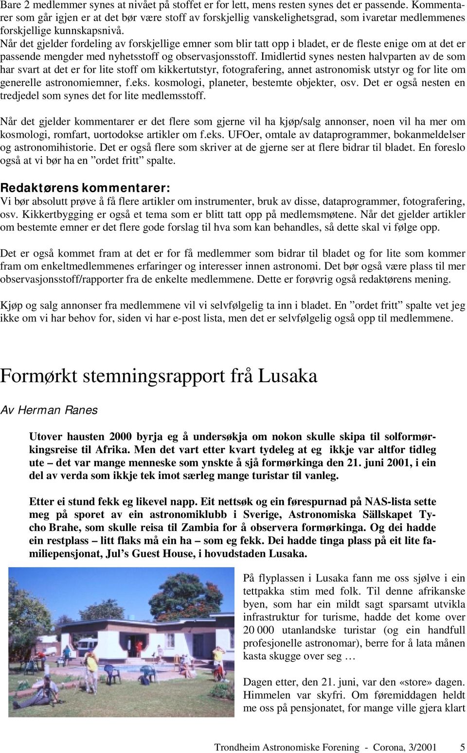 Når det gjelder fordeling av forskjellige emner som blir tatt opp i bladet, er de fleste enige om at det er passende mengder med nyhetsstoff og observasjonsstoff.