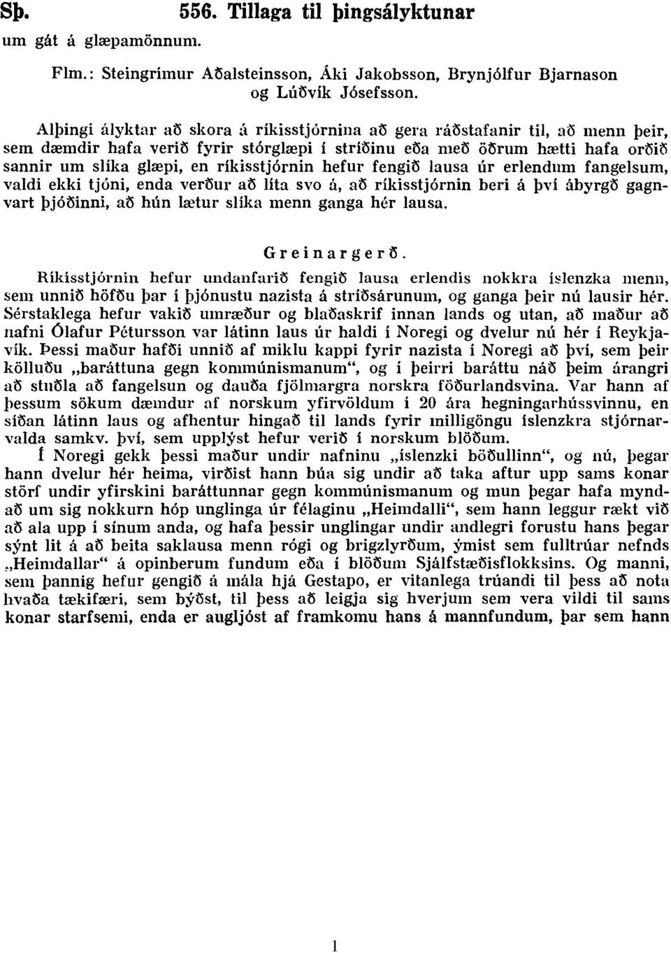 ríkisstjórnin hefur fengið lausa úr erlendum fangelsum, valdi ekki tjóni, enda verður að lita svo á, að ríkisstjórnin beri á því ábyrgð gagnvart þjóðinni, að hún lætur slíka menn ganga hér lausa.