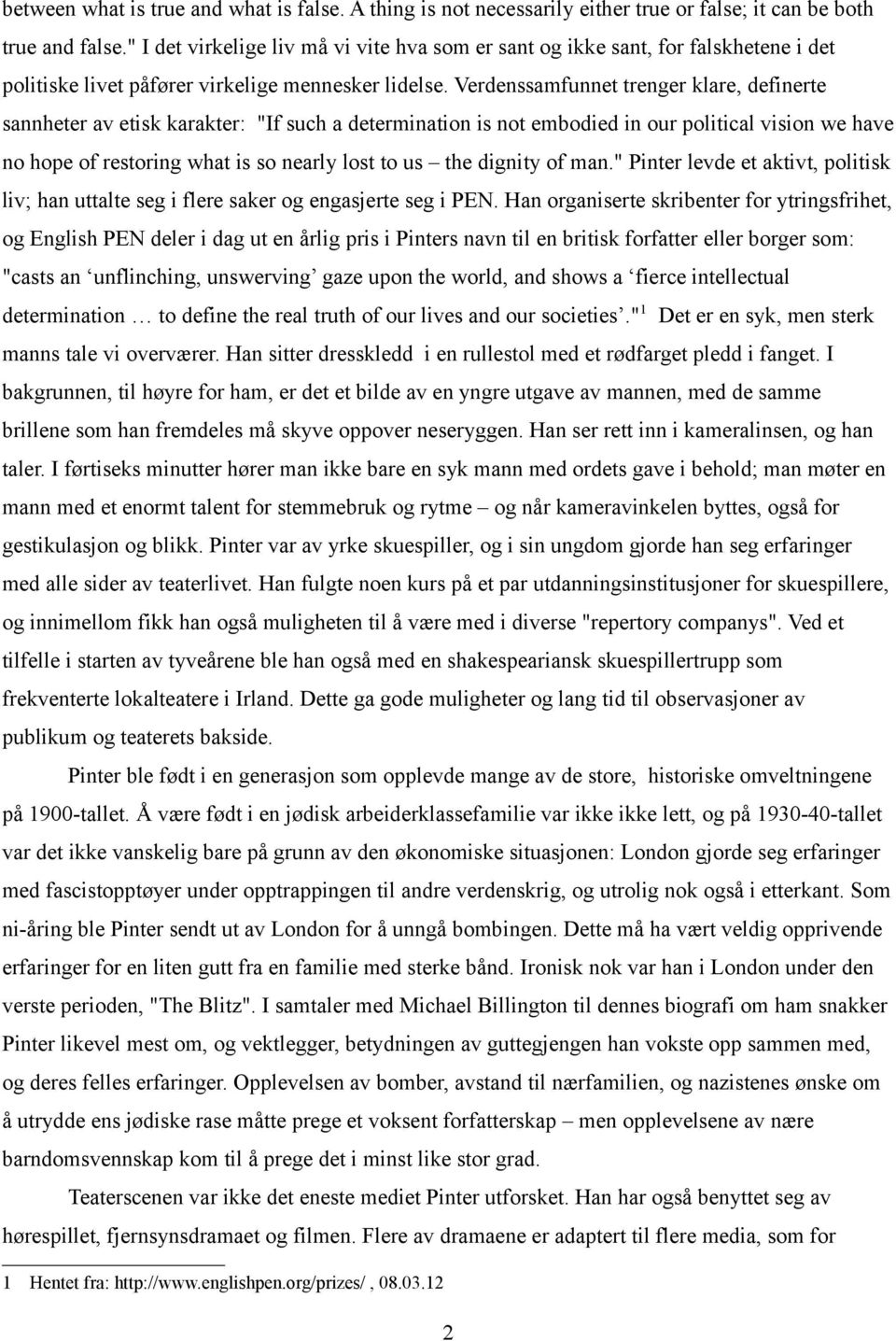 Verdenssamfunnet trenger klare, definerte sannheter av etisk karakter: "If such a determination is not embodied in our political vision we have no hope of restoring what is so nearly lost to us the