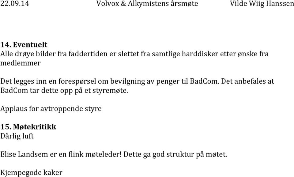 Det anbefales at BadCom tar dette opp på et styremøte. Applaus for avtroppende styre 15.