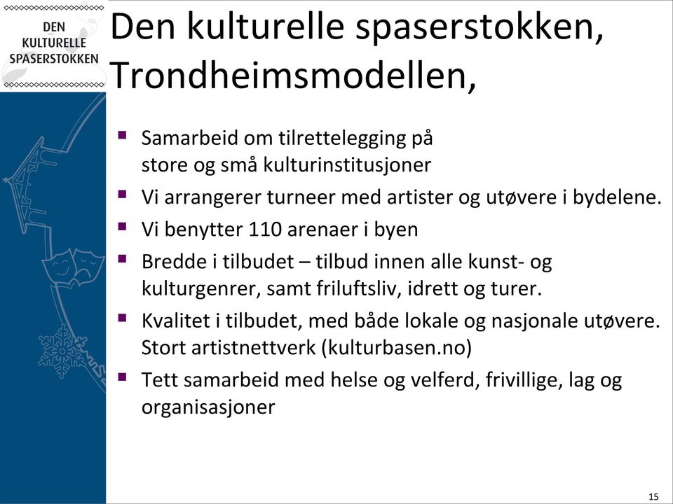 Vi benytter 110 arenaer i byen Bredde i tilbudet tilbud innen alle kunst- og kulturgenrer, samt friluftsliv, idrett