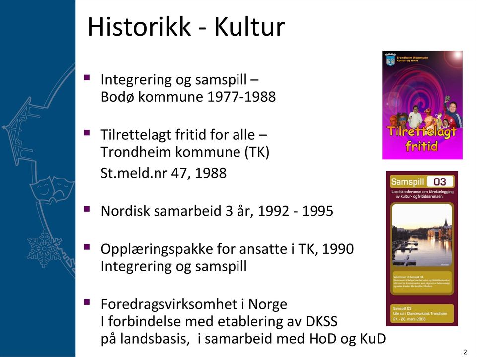 nr 47, 1988 Nordisk samarbeid 3 år, 1992-1995 Opplæringspakke for ansatte i TK, 1990