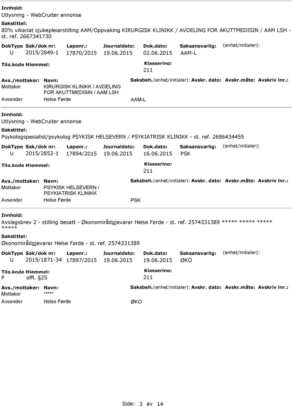 : Mottaker KRRGSK KLNKK / AVDELNG FOR AKTTMEDSN / AAM LSH AAM-L tlysning - WebCruiter annonse sykologspesialist/psykolog SYKSK HELSEVERN / SYKATRSK KLNKK - st. ref.