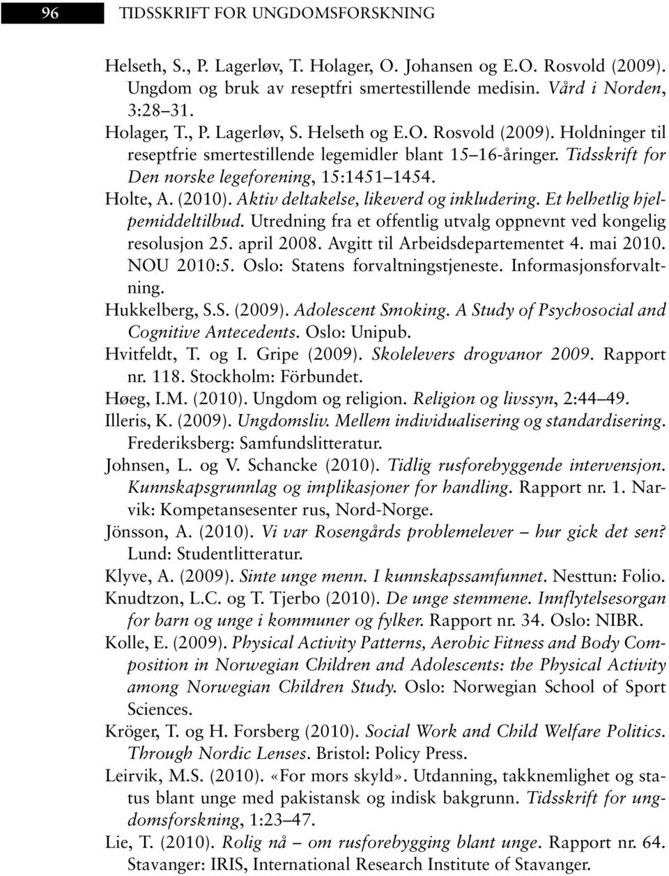 Aktiv deltakelse, likeverd og inkludering. Et helhetlig hjelpemiddeltilbud. Utredning fra et offentlig utvalg oppnevnt ved kongelig resolusjon 25. april 2008. Avgitt til Arbeidsdepartementet 4.