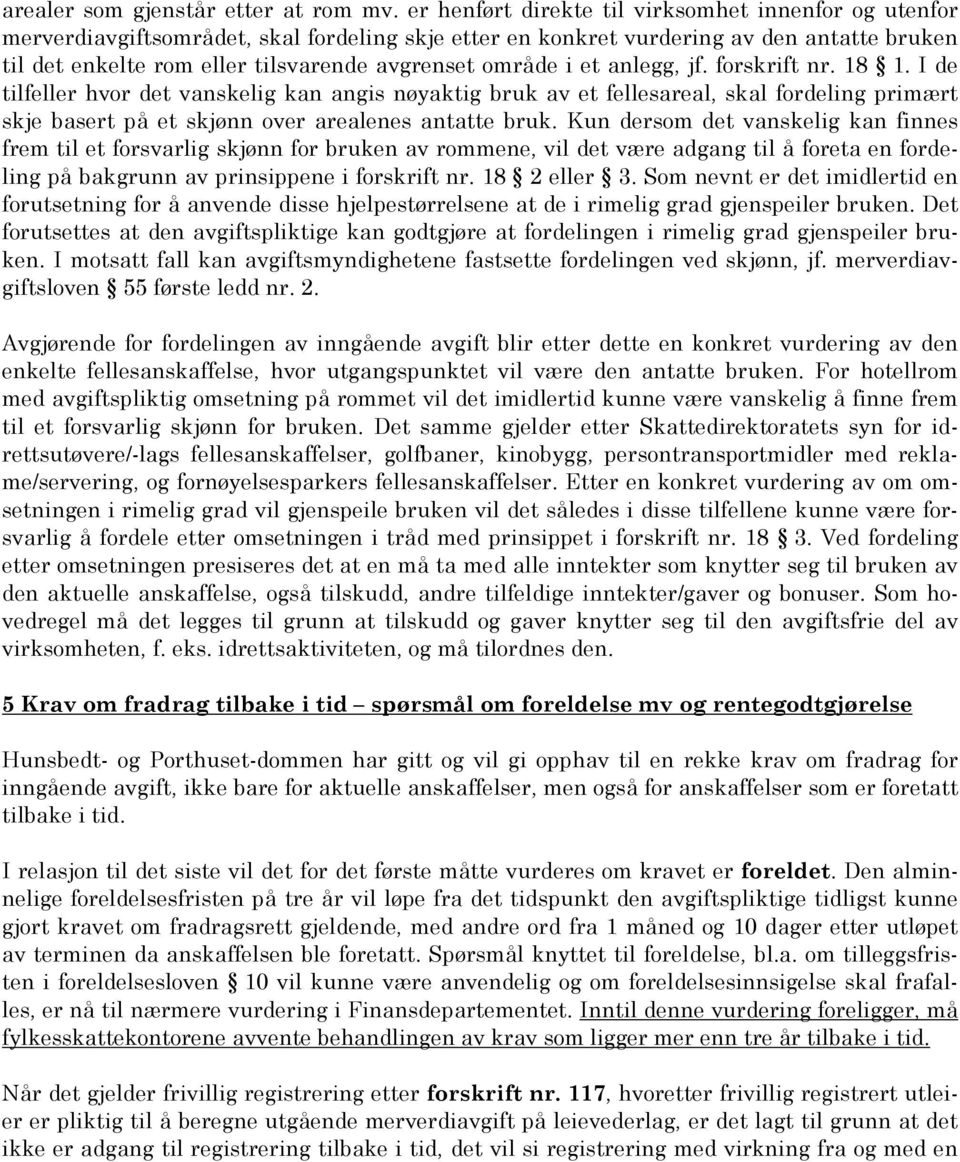 område i et anlegg, jf. forskrift nr. 18 1. I de tilfeller hvor det vanskelig kan angis nøyaktig bruk av et fellesareal, skal fordeling primært skje basert på et skjønn over arealenes antatte bruk.