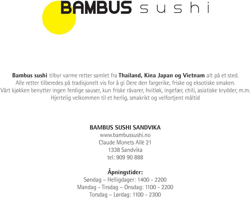 m. Hjertelig velkommen til et herlig, smakrikt og velfortjent måltid BAMBUS Bambus SUSHI sushi SANDVIKA www.bambussushi.no post@bambussushi.