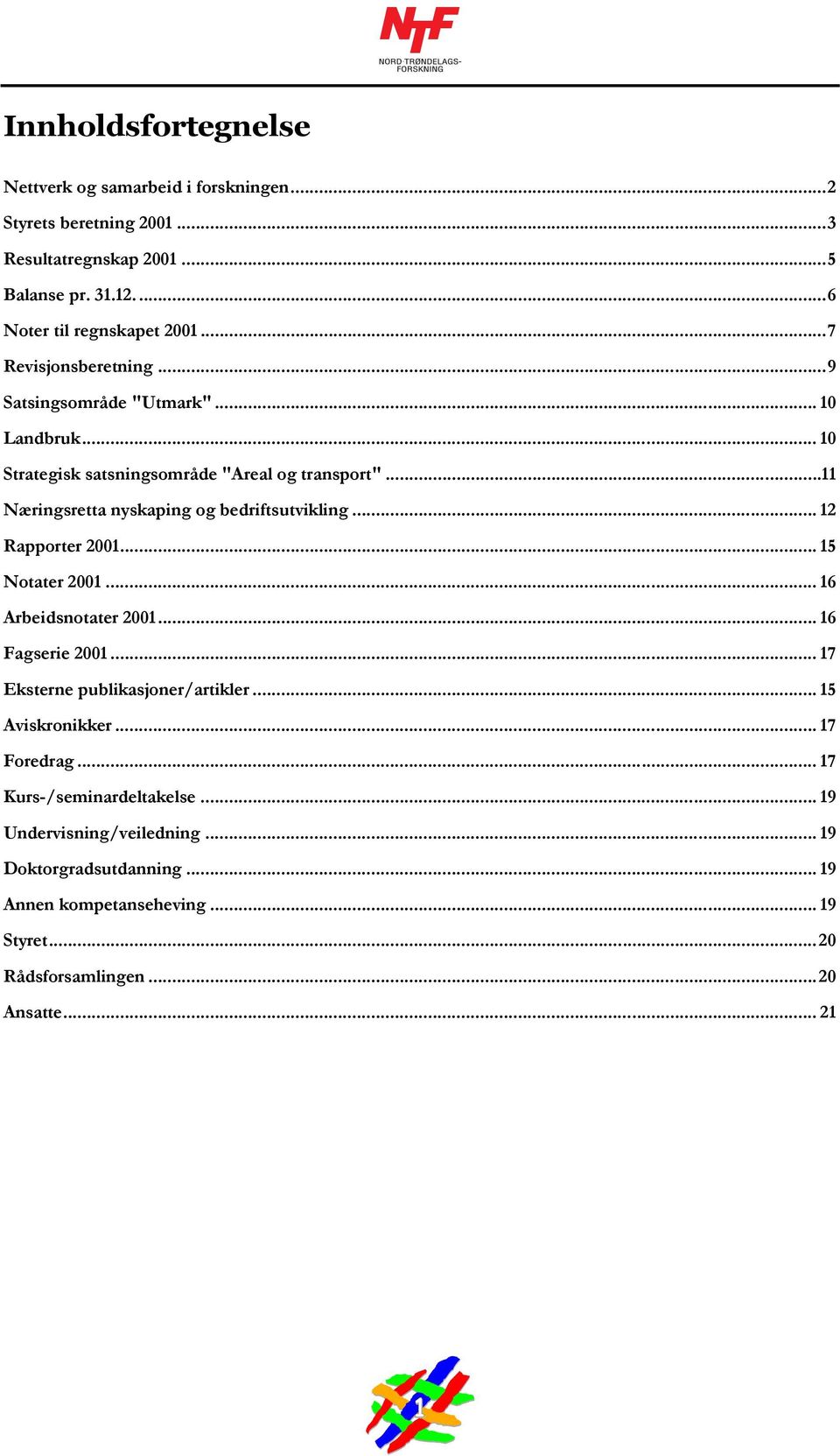 ..11 Næringsretta nyskaping og bedriftsutvikling... 12 Rapporter 2001... 15 Notater 2001... 16 Arbeidsnotater 2001... 16 Fagserie 2001.