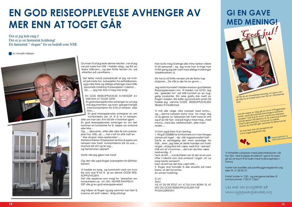 .. Det føltes nokså paradoksalt at jeg var invitert på møte hos banesjefen for østfoldbanen, pga våre triste og dårlige erfaringer med NSBs personells holdning til passasjerer i rullestol... Så.