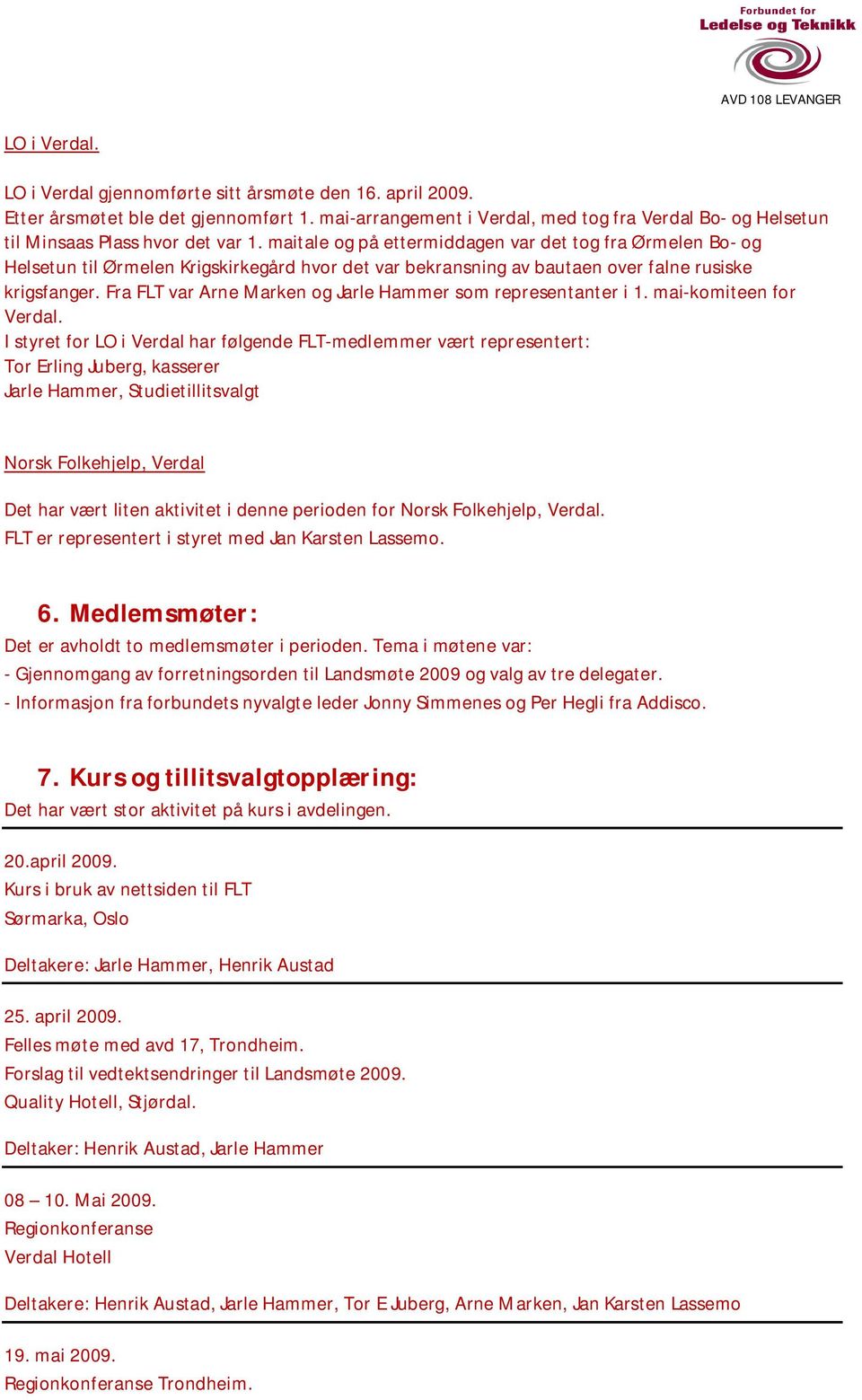 maitale og på ettermiddagen var det tog fra Ørmelen Bo- og Helsetun til Ørmelen Krigskirkegård hvor det var bekransning av bautaen over falne rusiske krigsfanger.