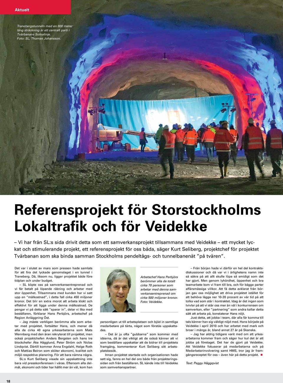 referensprojekt för oss båda, säger Kurt Seliberg, projektchef för projektet Tvärbanan som ska binda samman Stockholms pendeltågs- och tunnelbanenät på tvären.