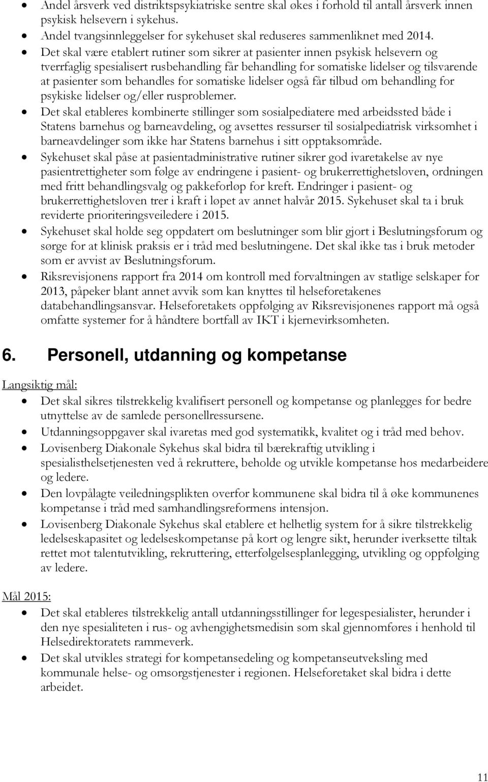 behandles for somatiske lidelser også får tilbud om behandling for psykiske lidelser og/eller rusproblemer.