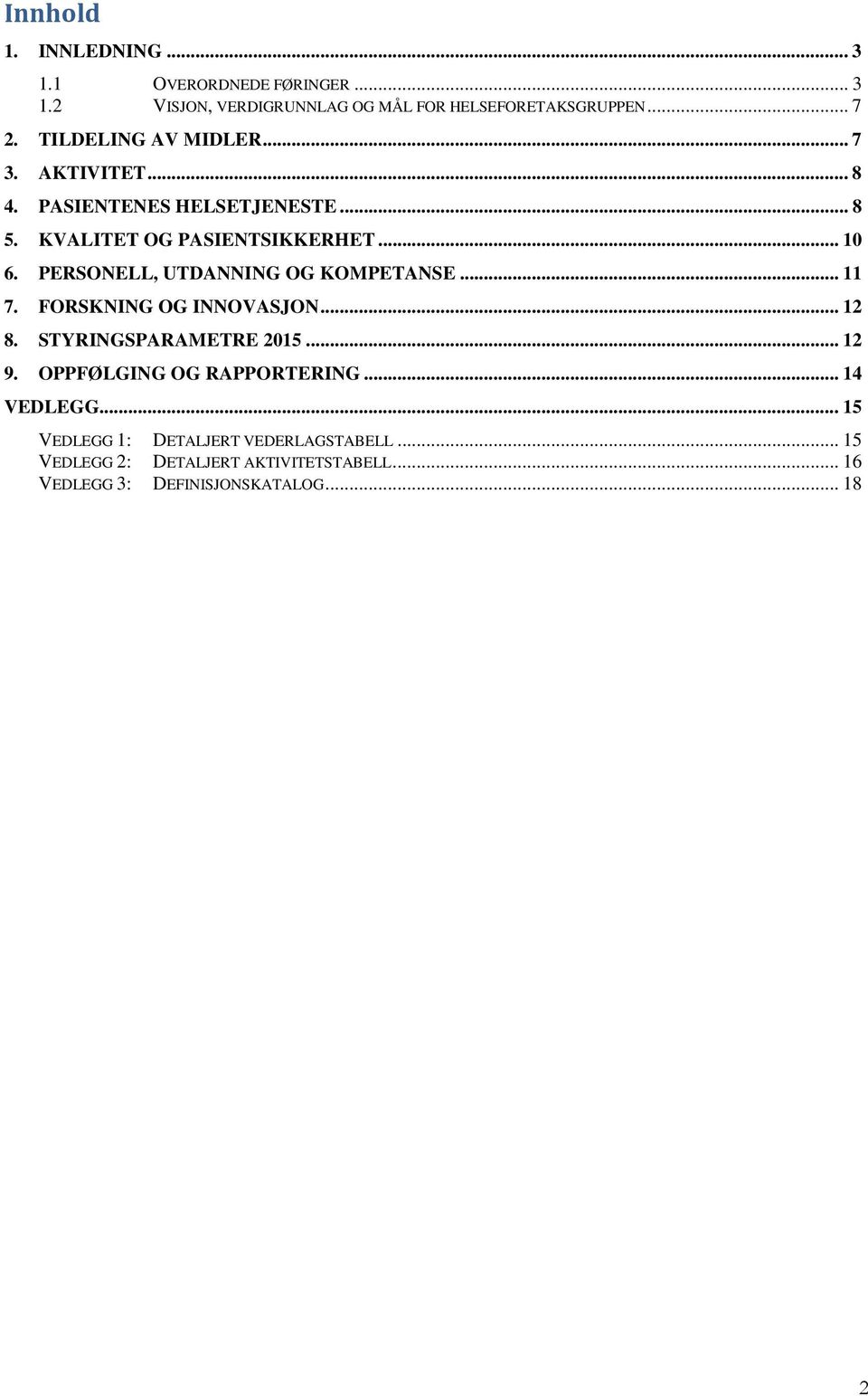 PERSONELL, UTDANNING OG KOMPETANSE... 11 7. FORSKNING OG INNOVASJON... 12 8. STYRINGSPARAMETRE 2015... 12 9.
