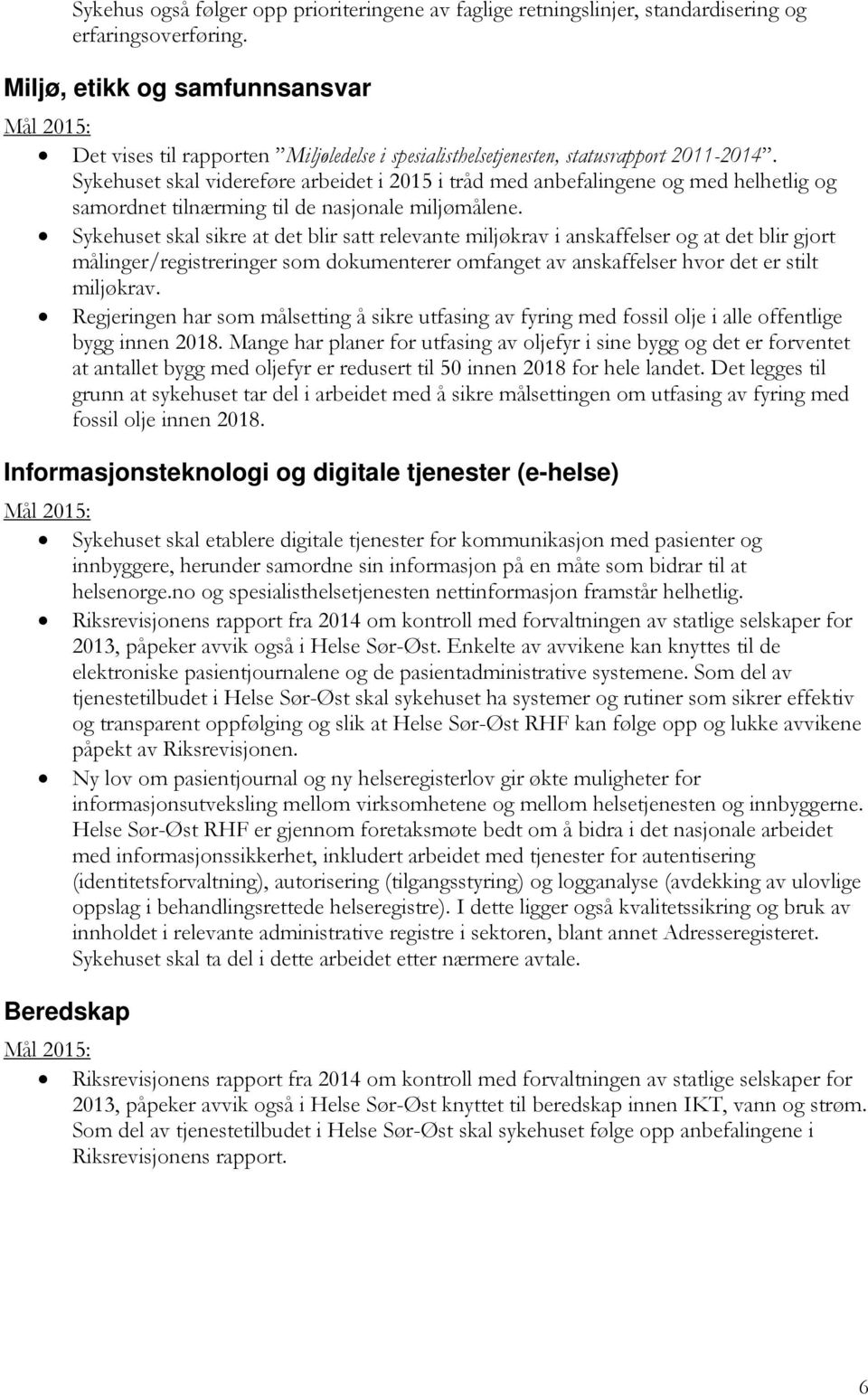 Sykehuset skal videreføre arbeidet i 2015 i tråd med anbefalingene og med helhetlig og samordnet tilnærming til de nasjonale miljømålene.