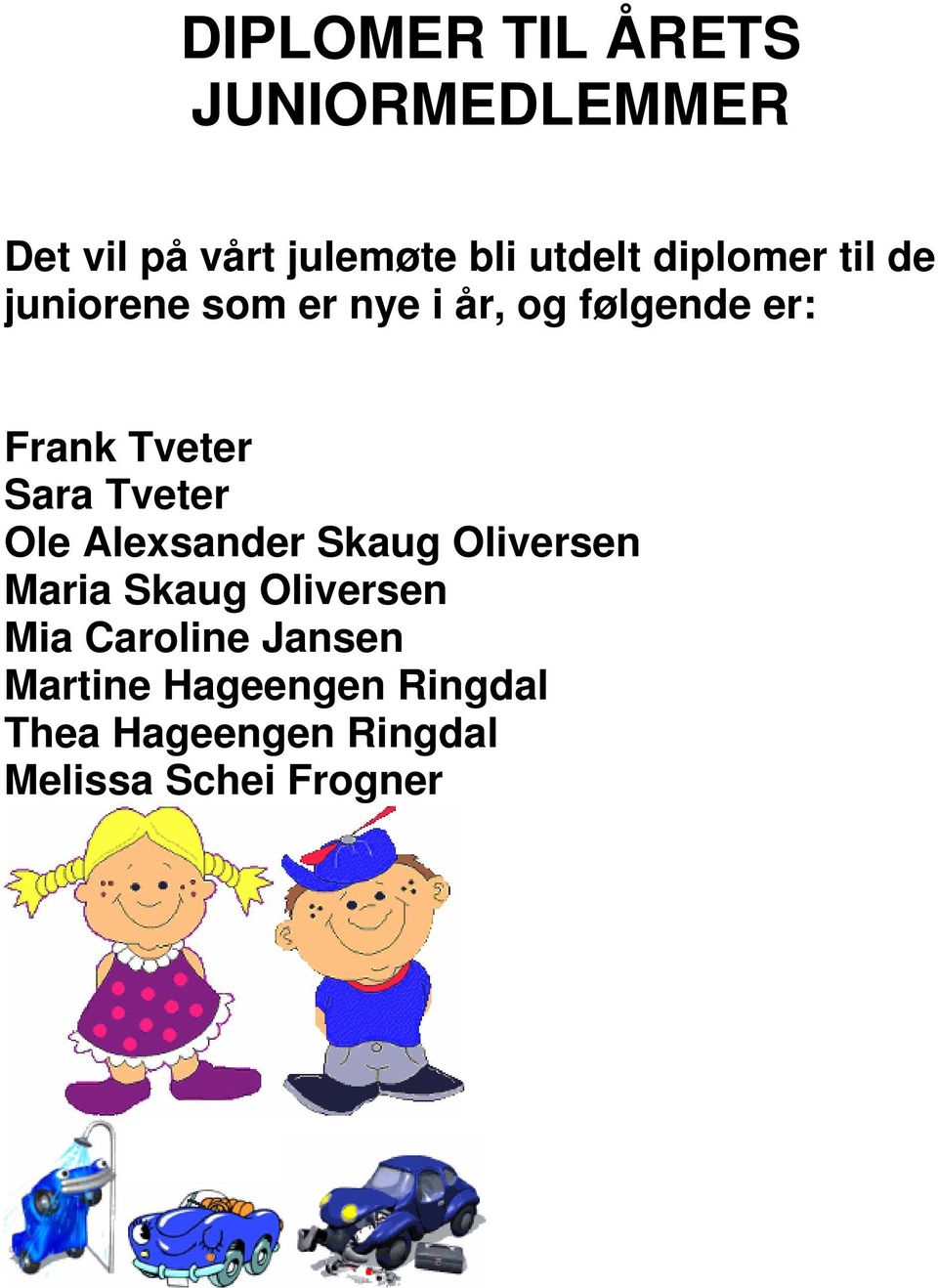 Sara Tveter Ole Alexsander Skaug Oliversen Maria Skaug Oliversen Mia