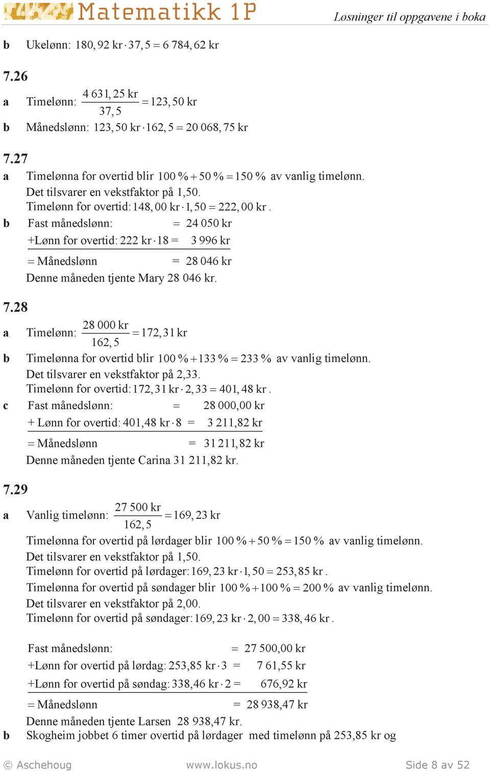 28 Månedslønn 28 046 kr Denne måneden tjente Mary 28 046 kr. a Timelønn: 28 000 kr 172,31 kr 162,5 b Timelønna for overtid blir % + 133 % 233 % av vanlig timelønn.