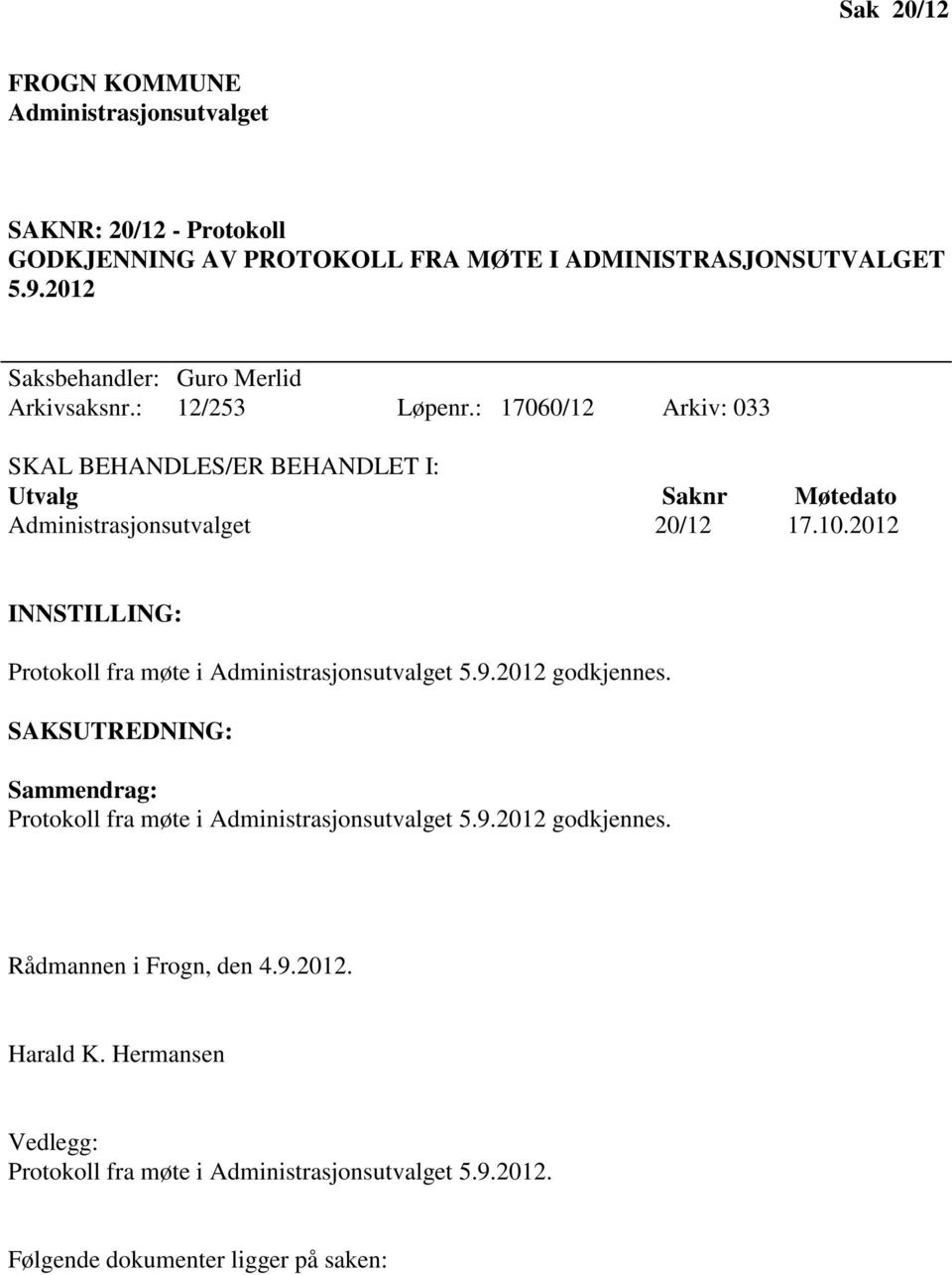 : 17060/12 Arkiv: 033 SKAL BEHANDLES/ER BEHANDLET I: Utvalg Saknr Møtedato Administrasjonsutvalget 20/12 17.10.