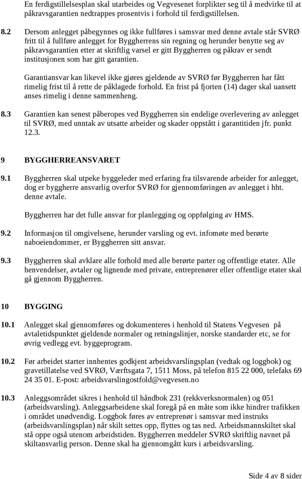 skriftlig varsel er gitt Byggherren og påkrav er sendt institusjonen som har gitt garantien.