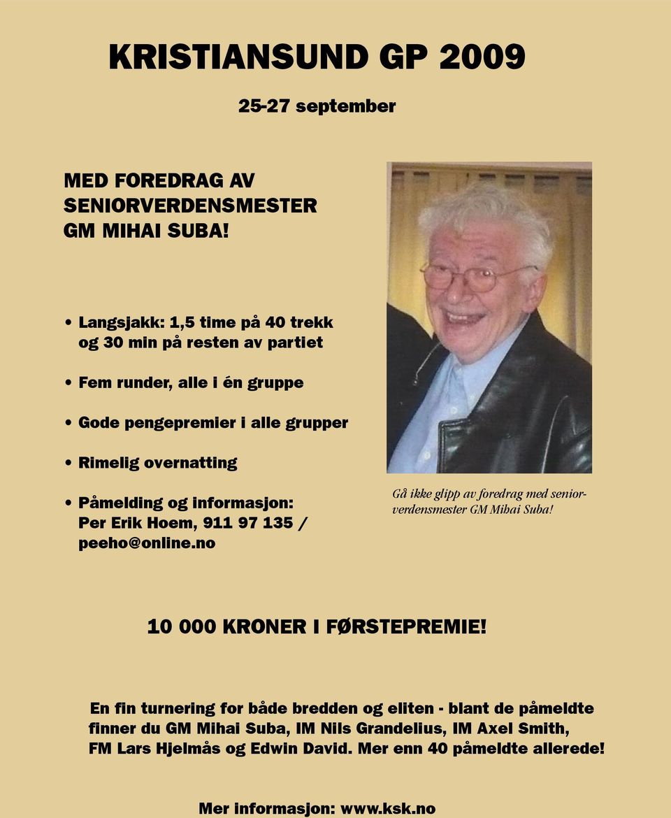 Påmelding og informasjon: Per Erik Hoem, 911 97 135 / peeho@online.no Gå ikke glipp av foredrag med seniorverdensmester GM Mihai Suba!