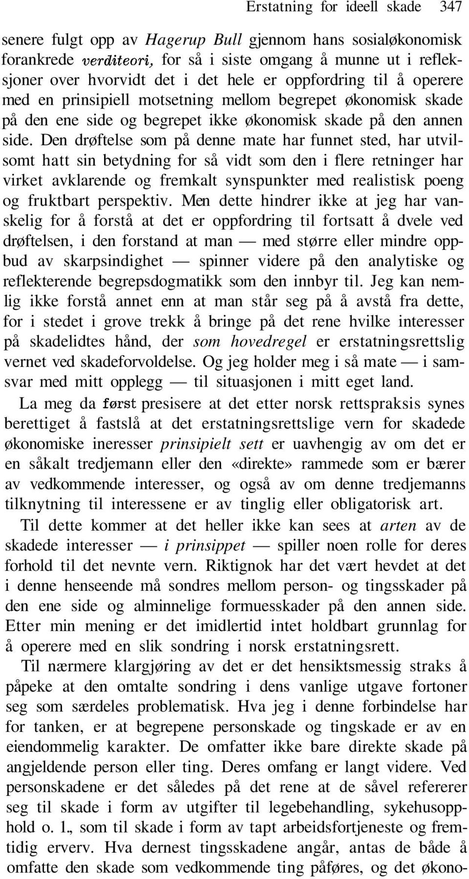 Den drøftelse som på denne mate har funnet sted, har utvilsomt hatt sin betydning for så vidt som den i flere retninger har virket avklarende og fremkalt synspunkter med realistisk poeng og fruktbart