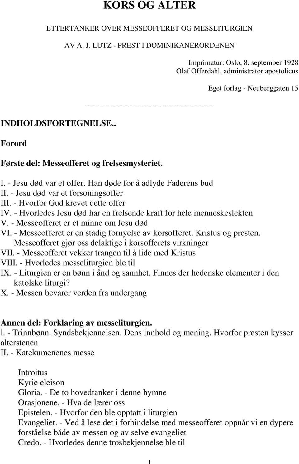 september 1928 Olaf Offerdahl, administrator apostolicus Eget forlag - Neuberggaten 15 I. - Jesu død var et offer. Han døde for å adlyde Faderens bud II. - Jesu død var et forsoningsoffer III.