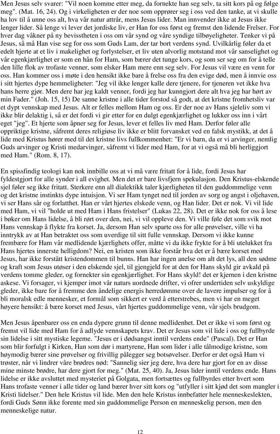 Så lenge vi lever det jordiske liv, er Han for oss først og fremst den lidende Frelser. For hver dag våkner på ny bevisstheten i oss om vår synd og våre syndige tilbøyeligheter.